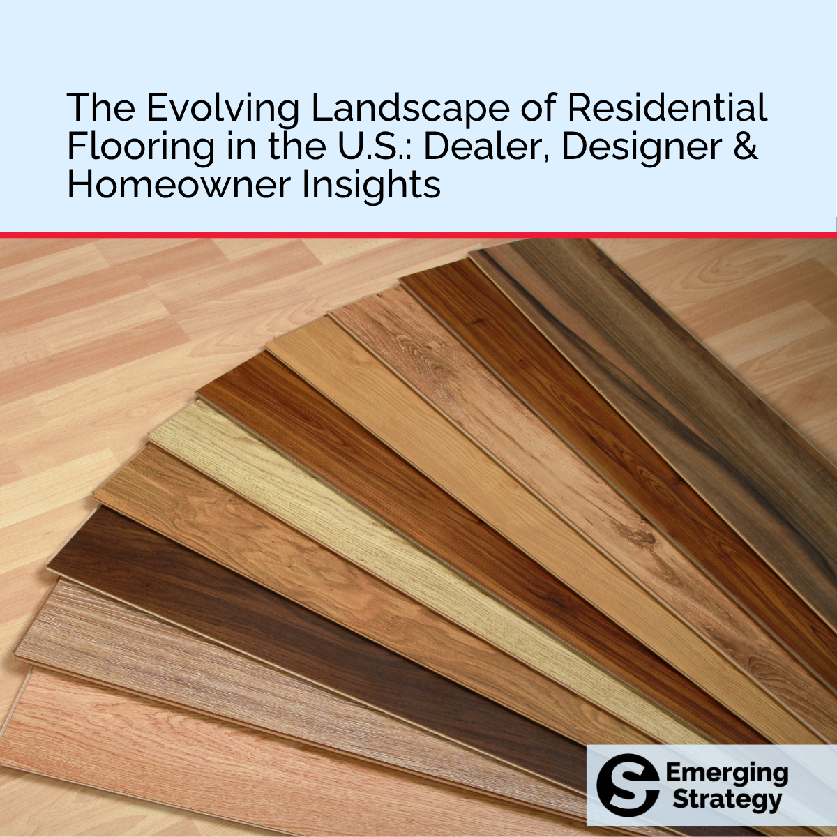 Report - The Evolving Landscape of Residential Flooring in the U.S.: Dealer, Designer & Homeowner Insights
